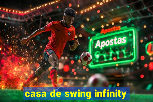 casa de swing infinity